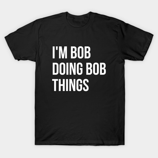 I'm Bob T-shirt T-Shirt by RedYolk